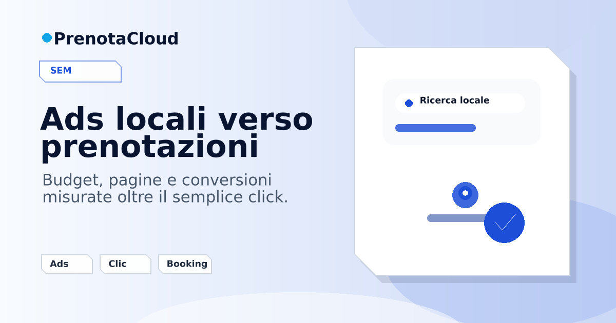 Google Ads per prenotazioni locali: quando ha senso investire e cosa misurare