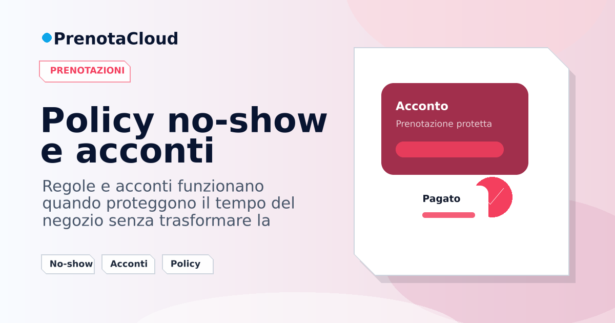 Policy no-show e acconti: come comunicarli senza irrigidire il percorso cliente
