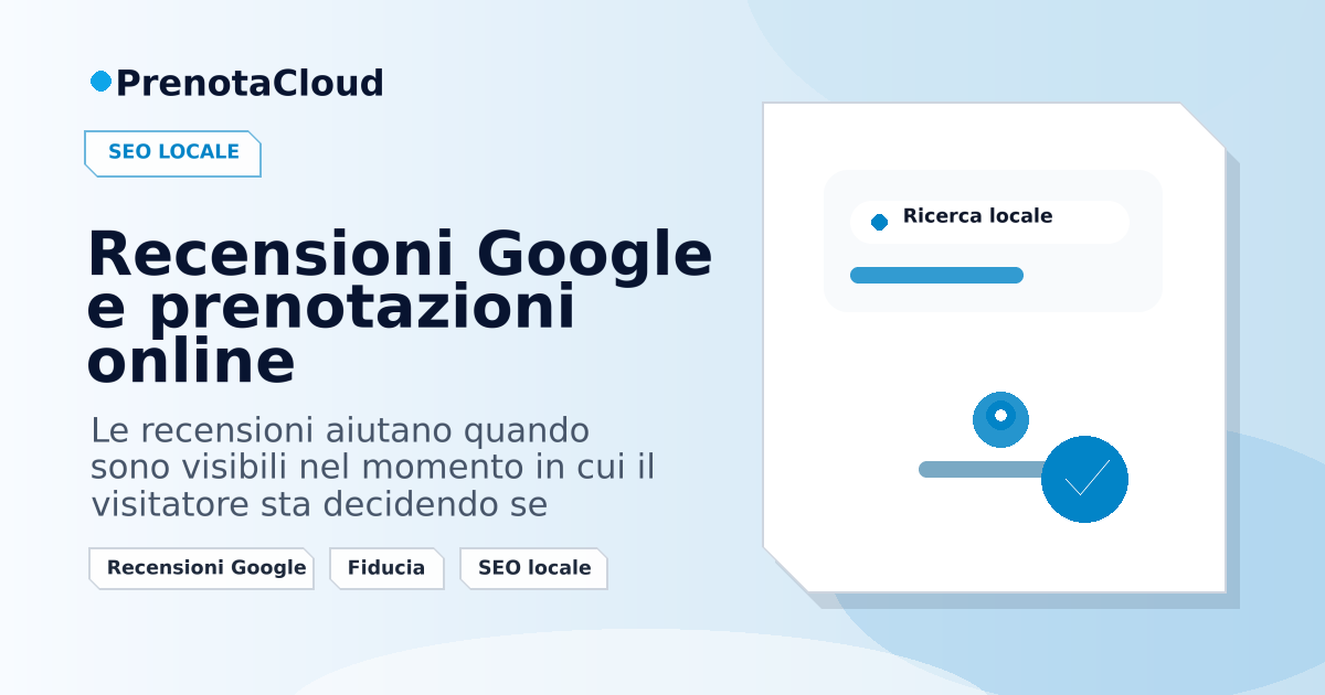 Recensioni Google e prenotazioni online: trasformare fiducia locale in nuovi appuntamenti
