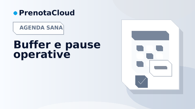Buffer e pause in agenda: il dettaglio che rende sostenibili le prenotazioni online
