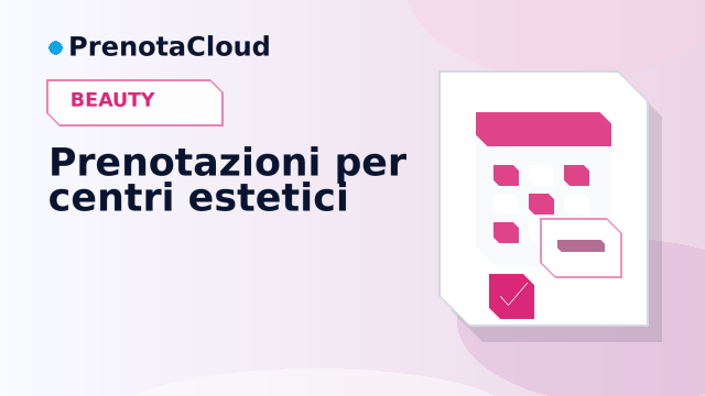 Piattaforma prenotazioni per centro estetico: servizi, cabine e clienti ricorrenti