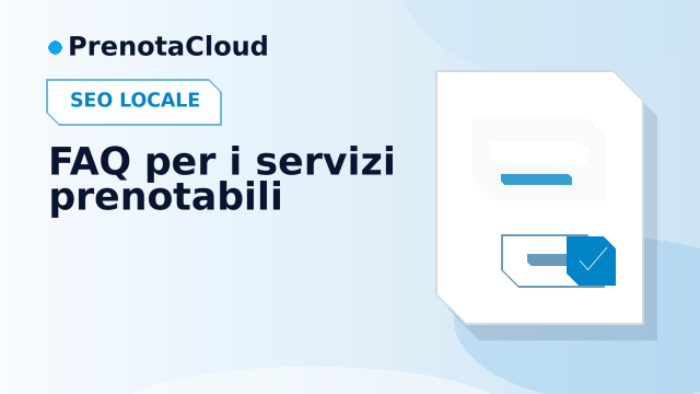 FAQ per i servizi prenotabili: domande utili per clienti e SEO locale