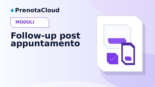 Follow-up post appuntamento: cosa inviare dopo la visita per aumentare ritorni e fiducia