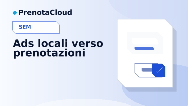Google Ads per prenotazioni locali: quando ha senso investire e cosa misurare