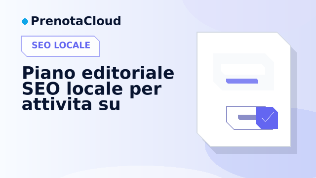Piano editoriale SEO locale per attivita su appuntamento: temi, pagine e frequenza