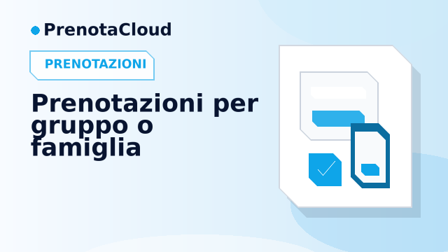 Prenotazioni per gruppo o famiglia: come gestire appuntamenti collegati senza caos